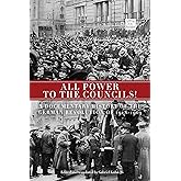 All Power to the Councils!: A Documentary History of the German Revolution of 1918–1919
