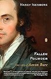 Fallen Founder: The Life of Aaron Burr