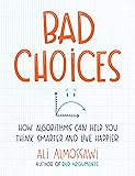 Bad Choices: How Algorithms Can Help You Think