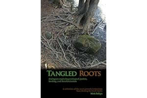 Tangled Roots: Dialogues Exploring Ecological Justice, Healing, and Decolonization