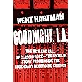 Goodnight, L.A.: The Rise and Fall of Classic Rock -- The Untold Story from inside the Legendary Recording Studios