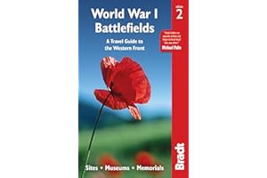World War I Battlefields: A Travel Guide to the Western Front: Sites, Museums, Memorials ([Bradt Travel Guide] Bradt Travel G