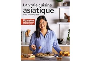 La vraie cuisine asiatique: 95 recettes authentiques qui font voyager !