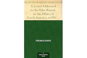 A Letter Addressed to the Abbe Raynal, on the Affairs of North America, in Which the Mistakes in the Abbe's Account of the Re