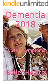 Dementia 2018: Types & Symptoms (Alzheimer's Disease & Dementia)