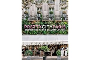 prettycityparis: Discovering Paris's Beautiful Places (Volume 5)