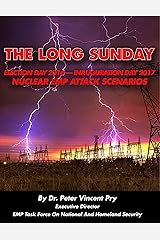 The Long Sunday: Election Day 2016 - Inauguration Day 2017 - Nuclear EMP Attack Scenarios Kindle Edition