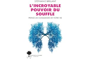 L'incroyable pouvoir du souffle: Prenez les commandes de votre vie (French Edition)