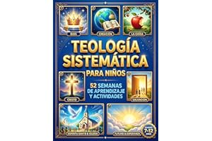 Teología Sistemática para Niños: 52 Semanas de Aprendizaje y Actividades. Guía de Estudio y Workbook basado en la soberanía d
