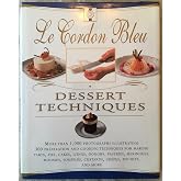 Le Cordon Bleu Dessert Techniques: More Than 1,000 Photographs Illustrating 300 Preparation And Cooking Techniques For Making Tarts, Pi