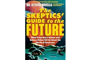 The Skeptics' Guide to the Future: What Yesterday's Science and Science Fiction Tell Us About the World of Tomorrow