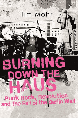 Download Burning Down The Haus: Punk Rock, Revolution and the Fall of the Berlin Wall (English Edition) PDF