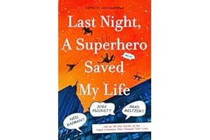 Last Night, a Superhero Saved My Life: Neil Gaiman!! Jodi Picoult!! Brad Meltzer!! . . . and an All-Star Roster on the Caped Crusaders That Changed Their Lives