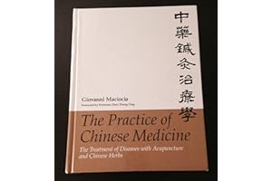 The Practice of Chinese Medicine: The Treatment of Diseases with Acupuncture and Chinese Herbs