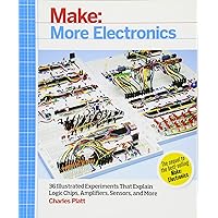 Make: More Electronics: Journey Deep Into the World of Logic Chips, Amplifiers, Sensors, and Randomicity