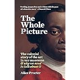 The Whole Picture: The colonial story of the art in our museums & why we need to talk about it