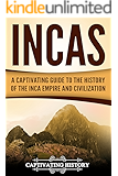 Incas: A Captivating Guide to the History of the Inca Empire and Civilization