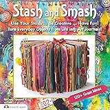 Stash and Smash: Art Journal Ideas (Design Originals) Over 120 Tips, Suggestions, Samples, & Instructions for Designing Your 