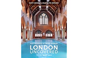 London Uncovered: More than Sixty Unusual Places to Explore