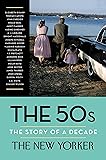 The 50s: The Story of a Decade (New Yorker: The Story of a Decade)