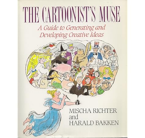 The Cartoonist S Muse A Guide To Generating And Developing Creative Ideas Richter Mischa Bakken Harald Amazon Com Au Books