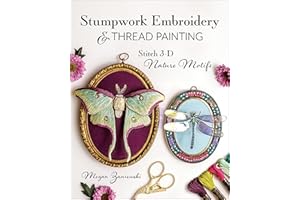 Stumpwork Embroidery & Thread Painting: Stitch 3-D Nature Motifs