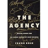 The Agency: William Morris and the Hidden History of Show Business