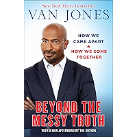 Beyond the Messy Truth: How We Came Apart, How We Come Together book cover