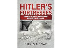 Hitler’s Fortresses: German Fortifications and Defences 1939–45