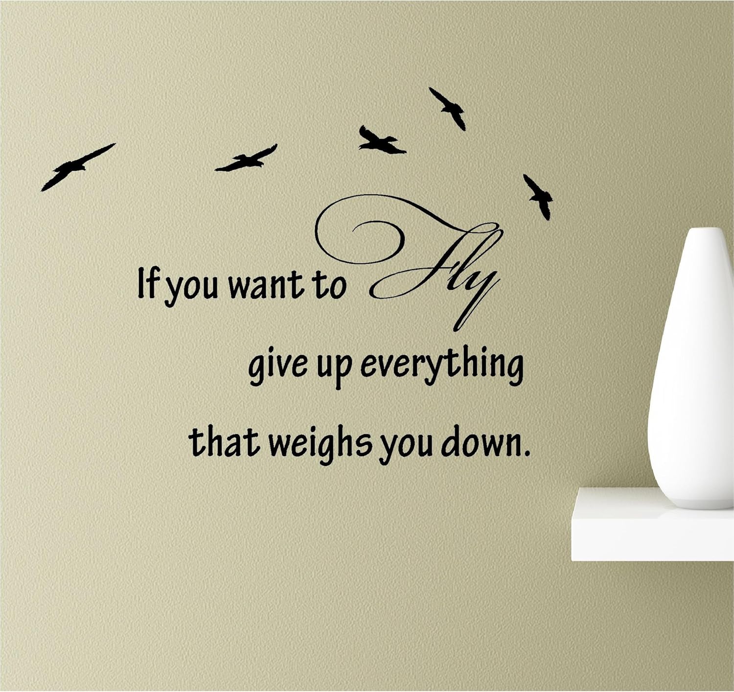 Amazon Com If You Want To Fly Give Up Everything That Weighs You Down Vinyl Wall Art Inspirational Quotes Decal Sticker Home Kitchen