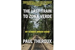 The Last Train to Zona Verde: My Ultimate African Safari