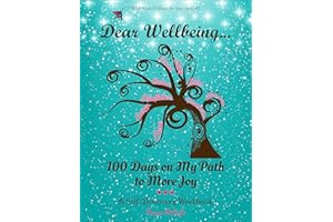 Dear Wellbeing: 100 Days on My Path to More Joy: A Self-Discovery Workbook (Wish*More Wellness for Your Spirit)