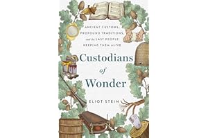 Custodians of Wonder: Ancient Customs, Profound Traditions, and the Last People Keeping Them Alive