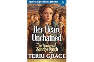 Her Heart Unchained: Western Historical Romance (The Spinsters of Sunrays Ranch Book 1)