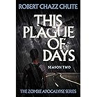 This Plague of Days, Season Two (The Zombie Apocalypse Serial Book 2)