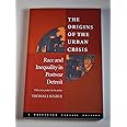 The Origins of the Urban Crisis: Race and Inequality in Postwar Detroit (Princeton Studies in American Politics: Historical, 