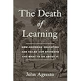 The Death of Learning: How American Education Has Failed Our Students and What to Do about It