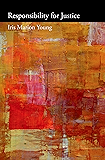Responsibility for Justice (Oxford Political Philosophy)