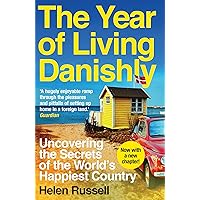 The Year of Living Danishly: Uncovering the Secrets of the World's Happiest Country