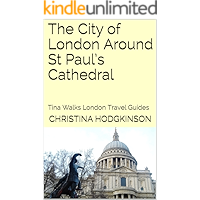 The City of London Around St Paul’s Cathedral: Tina Walks London Travel Guides book cover The City of London Around St Paul’s Cathedral: Tina Walks London Travel Guides book cover
