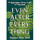 Even After Everything: The Spiritual Practice of Knowing the Risks and Loving Anyway