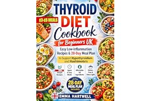 Thyroid Diet Cookbook for Beginners UK: Easy Low-Inflammation Recipes & 28-Day Meal Plan to Support Hypothyroidism and Hashim