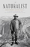 The Naturalist: Theodore Roosevelt, A Lifetime of