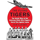 The Flying Tigers: The Untold Story of the American Pilots Who Waged a Secret War Against Japan