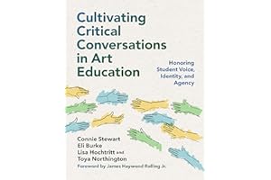 Cultivating Critical Conversations in Art Education: Honoring Student Voice, Identity, and Agency