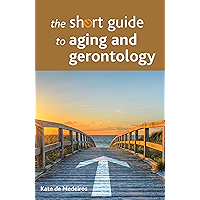 The Short Guide to Aging and Gerontology (Short Guides) book cover