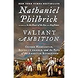 Valiant Ambition: George Washington, Benedict Arnold, and the Fate of the American Revolution (The American Revolution Series