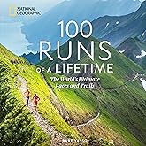 100 Runs of a Lifetime: The World's Ultimate Races and Trails (100 of a Lifetime)