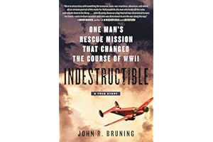Indestructible: One Man's Rescue Mission That Changed the Course of WWII