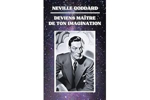 Neville Goddard - Deviens Maître de Ton Imagination (Neville Goddard - Ses Conférences) (French Edition)